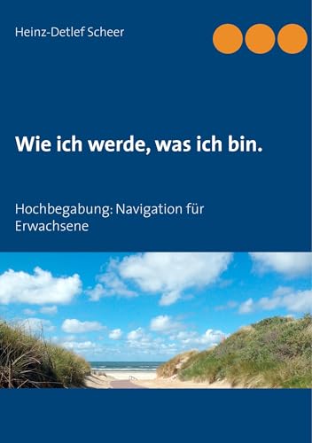 Wie ich werde, was ich bin.: Hochbegabung: Navigation für Erwachsene von Books on Demand GmbH