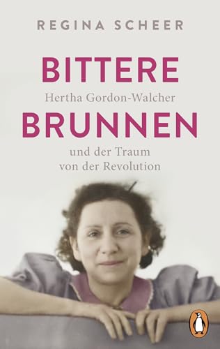 Bittere Brunnen: Hertha Gordon-Walcher und der Traum von der Revolution - Ausgezeichnet mit dem Preis der Leipziger Buchmesse 2023 von Penguin Verlag