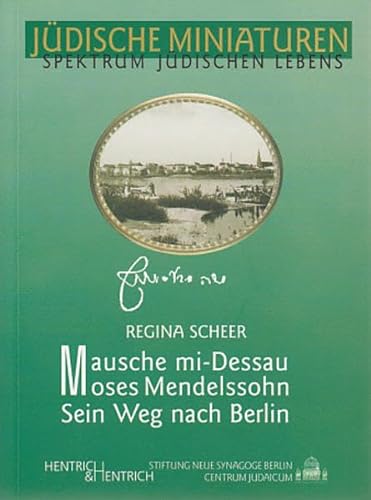 Mausche mi-Dessau. Moses Mendelssohn: Sein Weg nach Berlin (Jüdische Miniaturen: Herausgegeben von Hermann Simon)