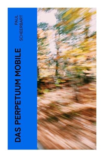 Das Perpetuum Mobile: Die Geschichte einer Erfindung - Was man heute nicht gefunden, kann man doch wohl morgen noch finden Das Perpetuum Mobile: Die Geschichte einer Erfindung - Was man heute nicht gefunden, kann man doch wohl morgen noch finden