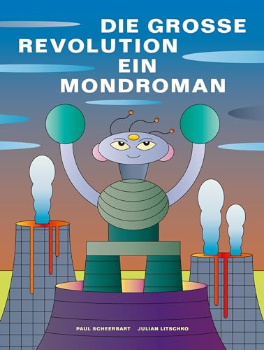 Die grosse Revolution: Ein Mondroman: Von Paul Scheerbart (1902)