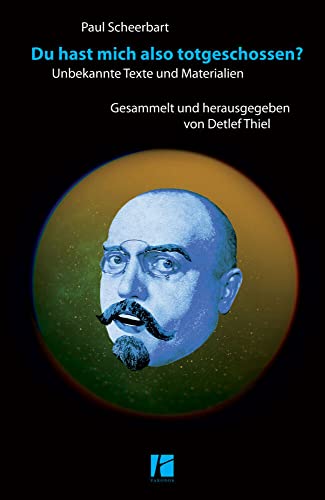 Du hast mich also totgeschossen?: Unbekannte Texte und Materialien. Gesammelt und herausgegeben von Detlef Thiel von Parodos Verlag