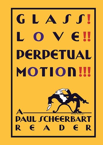 Glass! Love!! Perpetual Motion!!!: A Paul Scheerbart Reader von University of Chicago Press