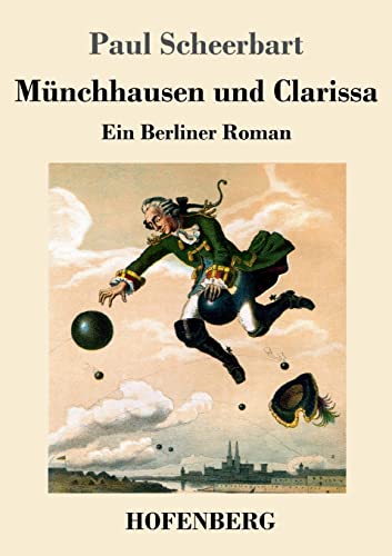 Münchhausen und Clarissa: Ein Berliner Roman von Hofenberg