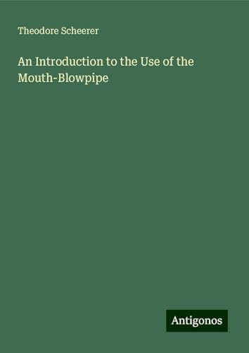 An Introduction to the Use of the Mouth-Blowpipe von Antigonos Verlag