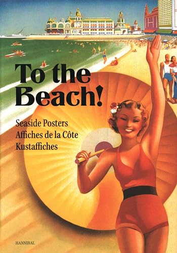 To the Beach!: Seaside Posters / Affiches de la Cote Kustaffiches: 1886-1965 (Collection Roland Florizoone) von Cannibal/Hannibal Publishers