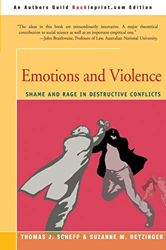 Emotions and Violence: Shame and Rage in Destructive Conflicts (Lexington Book Series on Social Theory) von iUniverse