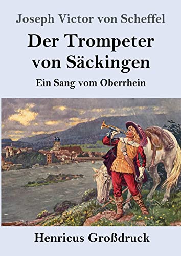Der Trompeter von Säckingen (Großdruck): Ein Sang vom Oberrhein von Henricus