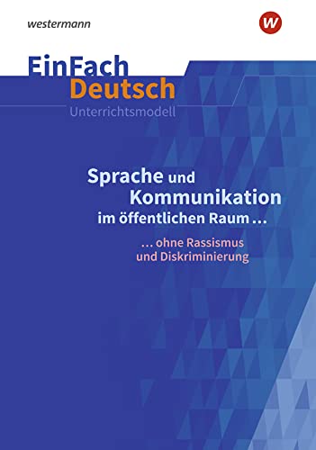 EinFach Deutsch Unterrichtsmodelle: Sprache und Kommunikation im öffentlichen Raum ... ohne Rassismus und Diskriminierung. Gymnasiale Oberstufe von Schöningh Verlag in Westermann Bildungsmedien