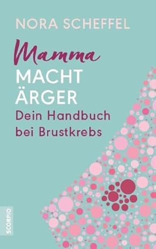 Mamma macht Ärger: Dein Handbuch bei Brustkrebs von Scorpio Verlag