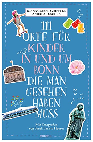 111 Orte für Kinder in und um Bonn, die man gesehen haben muss: Reiseführer von Emons Verlag