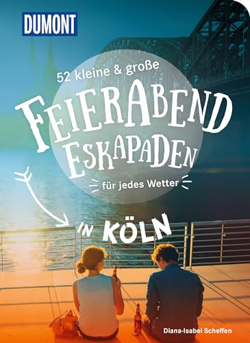 52 kleine & große Feierabend-Eskapaden in Köln: für jedes Wetter (DUMONT Eskapaden)