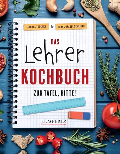 Das Lehrer-Kochbuch - das perfekte Geschenk für Lehrer: Zur Tafel bitte! von Edition Lempertz