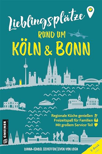 Lieblingsplätze rund um Köln und Bonn: Orte für Herz, Leib und Seele (Lieblingsplätze im GMEINER-Verlag) von Gmeiner Verlag