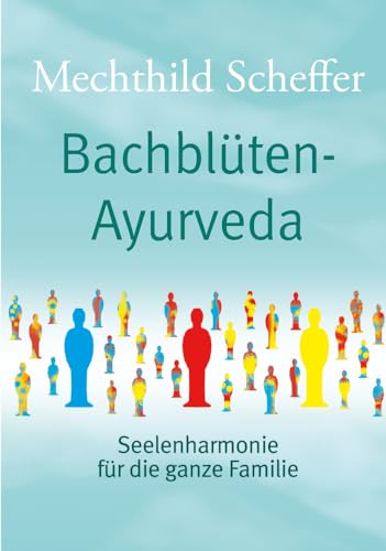 Bachblüten Ayurveda: Seelenharmonie für die ganze Familie von Romeon-Verlag