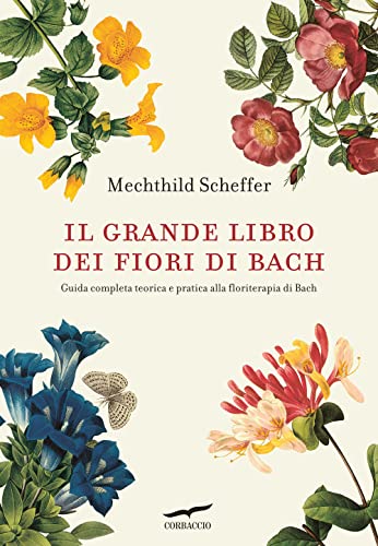 Il grande libro dei fiori di Bach. Guida completa teorica e pratica alla floriterapia di Bach (I libri del benessere) von Corbaccio