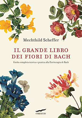 Il grande libro dei fiori di Bach. Guida completa teorica e pratica alla floriterapia di Bach (I libri del benessere)