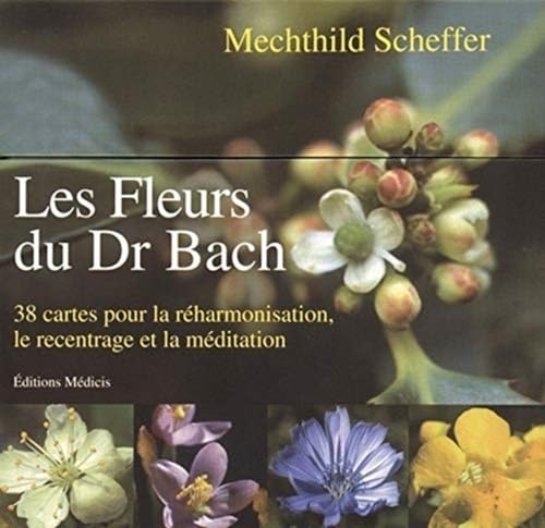 Les fleurs du Dr Bach: 38 cartes pour la réharmonisation, le recentrage et la méditation