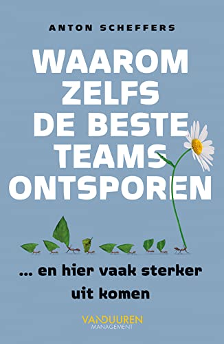 Waarom zelfs de beste teams ontsporen: ... en hoe ze hier weer gezond uit kunnen komen von Van Duuren Management
