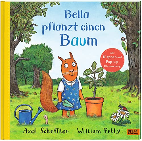 Bella pflanzt einen Baum: Bilderbuch mit Klappen und einer Pop-up-Überraschung. Aus dem Englischen von Adélie und Axel Scheffler Bella pflanzt einen Baum: Bilderbuch mit Klappen und einer Pop-up-Überraschung. Aus dem Englischen von Adélie und Axel Scheffler von Beltz