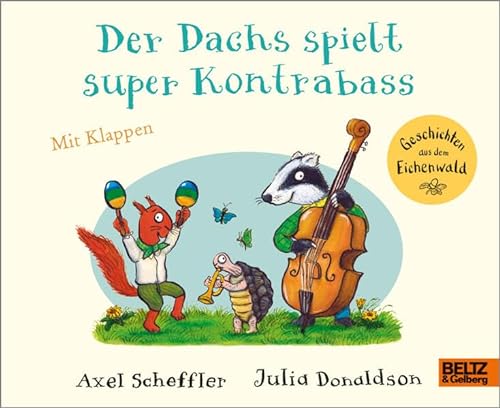 Der Dachs spielt super Kontrabass: Vierfarbiges Pappbilderbuch mit Klappen (Geschichten aus dem Eichenwald) von Beltz & Gelberg