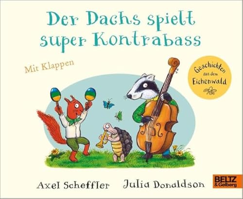 Der Dachs spielt super Kontrabass: Vierfarbiges Pappbilderbuch mit Klappen (Geschichten aus dem Eichenwald) von Beltz & Gelberg