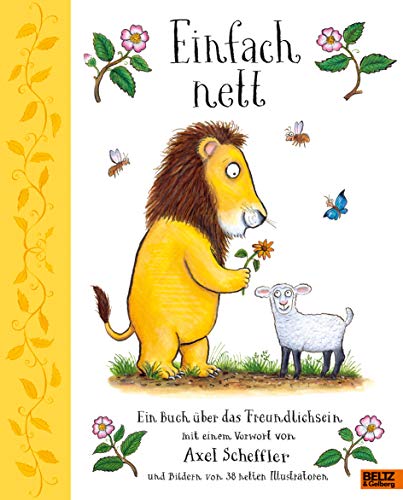 Einfach nett: Ein Buch über das Freundlichsein. Mit einem Vorwort von Axel Scheffler und Bildern von 38 netten Illustratoren Einfach nett: Ein Buch über das Freundlichsein. Mit einem Vorwort von Axel Scheffler und Bildern von 38 netten Illustratoren von Beltz