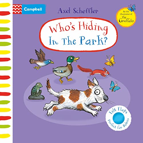 Who's Hiding In The Park?: A Felt Flaps Book (Campbell Axel Scheffler)