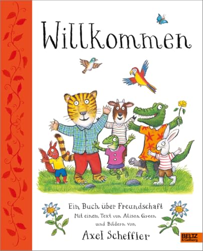 Willkommen. Ein Buch über Freundschaft: Mit einem Text von Alison Green und Bildern von Axel Scheffler von Beltz & Gelberg