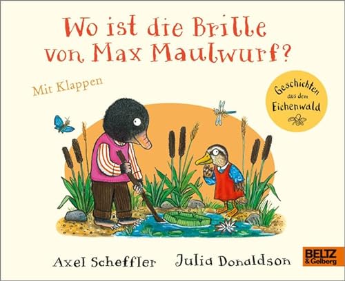 Wo ist die Brille von Max Maulwurf?: Vierfarbiges Bilderbuch mit Klappen (Geschichten aus dem Eichenwald) von Beltz & Gelberg