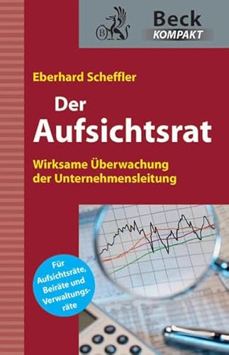 Der Aufsichtsrat: Wirksame Überwachung der Unternehmensleitung (Beck kompakt)