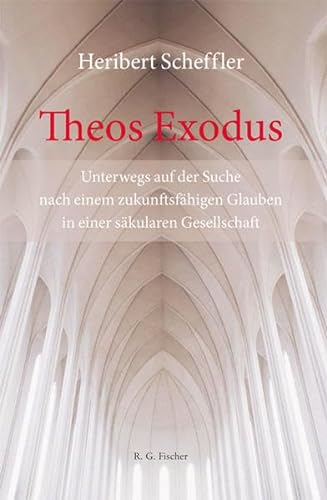 Theos Exodus: Unterwegs auf der Suche nach einem zukunftsfähigen Glauben in einer säkularen Gesellschaft