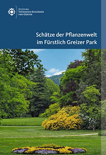Schätze der Pflanzenwelt im Fürstlich Greizer Park (Amtliche Führer der Stiftung Thüringer Schlösser und Gärten) von de Gruyter