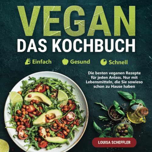 Vegan – Einfach | Gesund | Schnell – Das Kochbuch: Die besten veganen Rezepte für jeden Anlass. Nur mit Lebensmitteln, die Sie sowieso schon zu Hause haben Vegan – Einfach | Gesund | Schnell – Das Kochbuch: Die besten veganen Rezepte für jeden Anlass. Nur mit Lebensmitteln, die Sie sowieso schon zu Hause haben