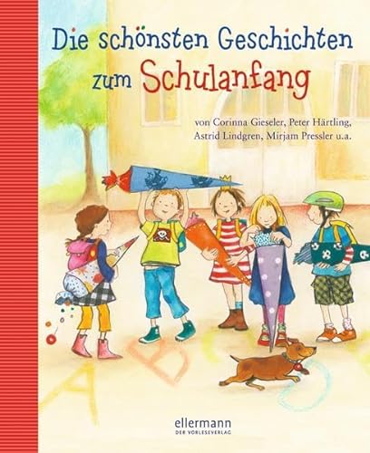 Die schönsten Geschichten zum Schulanfang: von Corinna Gieseler, Peter Härtling, Astrid Lindgren, Mirjam Pressler