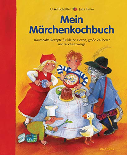 Mein Märchenkochbuch: Traumhafte Rezepte für kleine Hexen, große Zauberer und Küchenzwerge