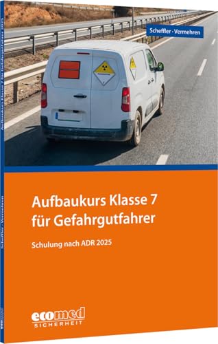 Aufbaukurs Klasse 7 für Gefahrgutfahrer: Schulung nach ADR 2025 - Teilnehmerunterlagen (Broschüre) von ecomed Sicherheit