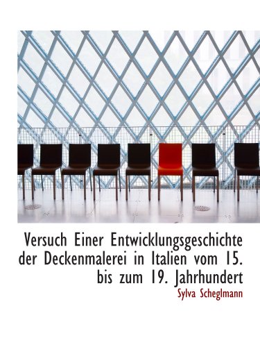 Versuch Einer Entwicklungsgeschichte der Deckenmalerei in Italien vom 15. bis zum 19. Jahrhundert von BiblioBazaar