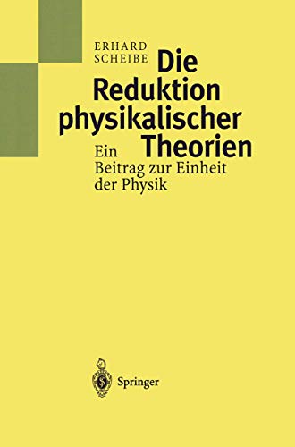 Die Reduktion physikalischer Theorien: Ein Beitrag zur Einheit der Physik von Springer