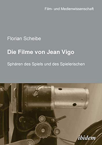 Die Filme von Jean Vigo: Sphären des Spiels und des Spielerischen (Film- und Medienwissenschaft, Band 4)