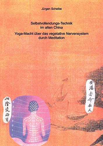 Selbstvollendungs-Technik im alten China: Yoga-Macht über das vegetative Nervensystem durch Meditation von Books on Demand GmbH