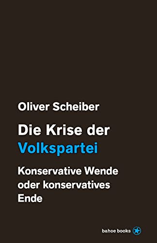 Die Krise der Volkspartei: Konservative Wende oder konservatives Ende von bahoe books