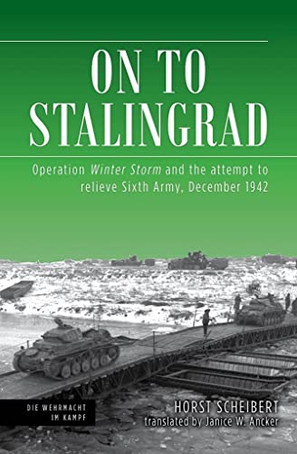 On to Stalingrad: Operation Winter Storm and the Attempt to Relieve Sixth Army, December 1942: Operation Winter Thunderstorm and the Attempt to ... Army, December 1942 (Die Wehrmacht im Kampf) von Casemate