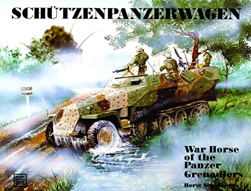 Schutzenpanzerwagen: War Horse of the Panzer-Grenadiers (Military History, Vol 56)