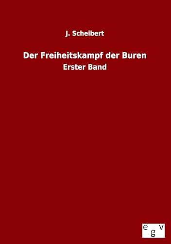 Der Freiheitskampf der Buren: Erster Band von Europ.Geschichtsverlag