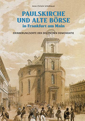 Paulskirche und Alte Börse in Frankfurt am Main: Erinnerungsorte der deutschen Demokratie von Michael Imhof Verlag