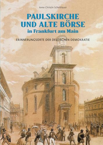 Paulskirche und Alte Börse in Frankfurt am Main: Erinnerungsorte der deutschen Demokratie von Michael Imhof Verlag