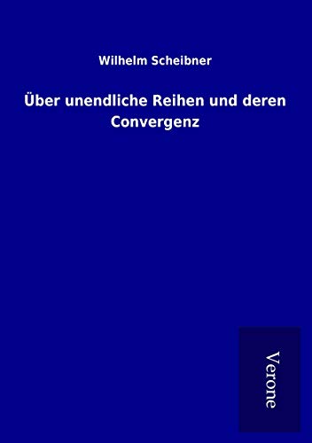 Über unendliche Reihen und deren Convergenz von TP Verone Publishing