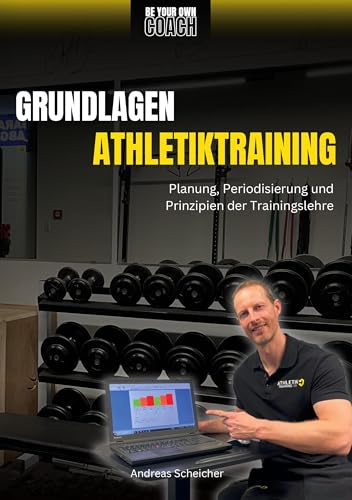 Be Your Own Coach - Grundlagen Athletiktraining: Planung, Periodisierung und Prinzipien der Trainingslehre von BoD – Books on Demand