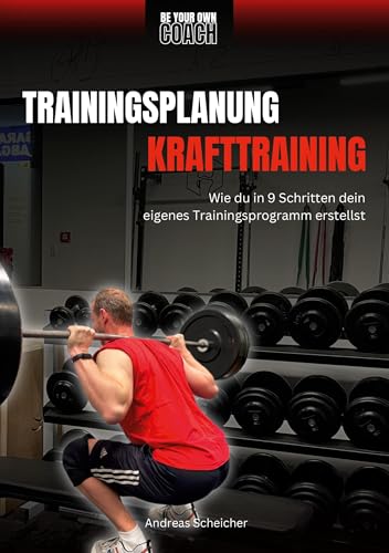 Be Your Own Coach - Trainingsplanung Krafttraining: Wie du in 9 Schritten dein eigenes Trainingsprogramm erstellst von BoD – Books on Demand